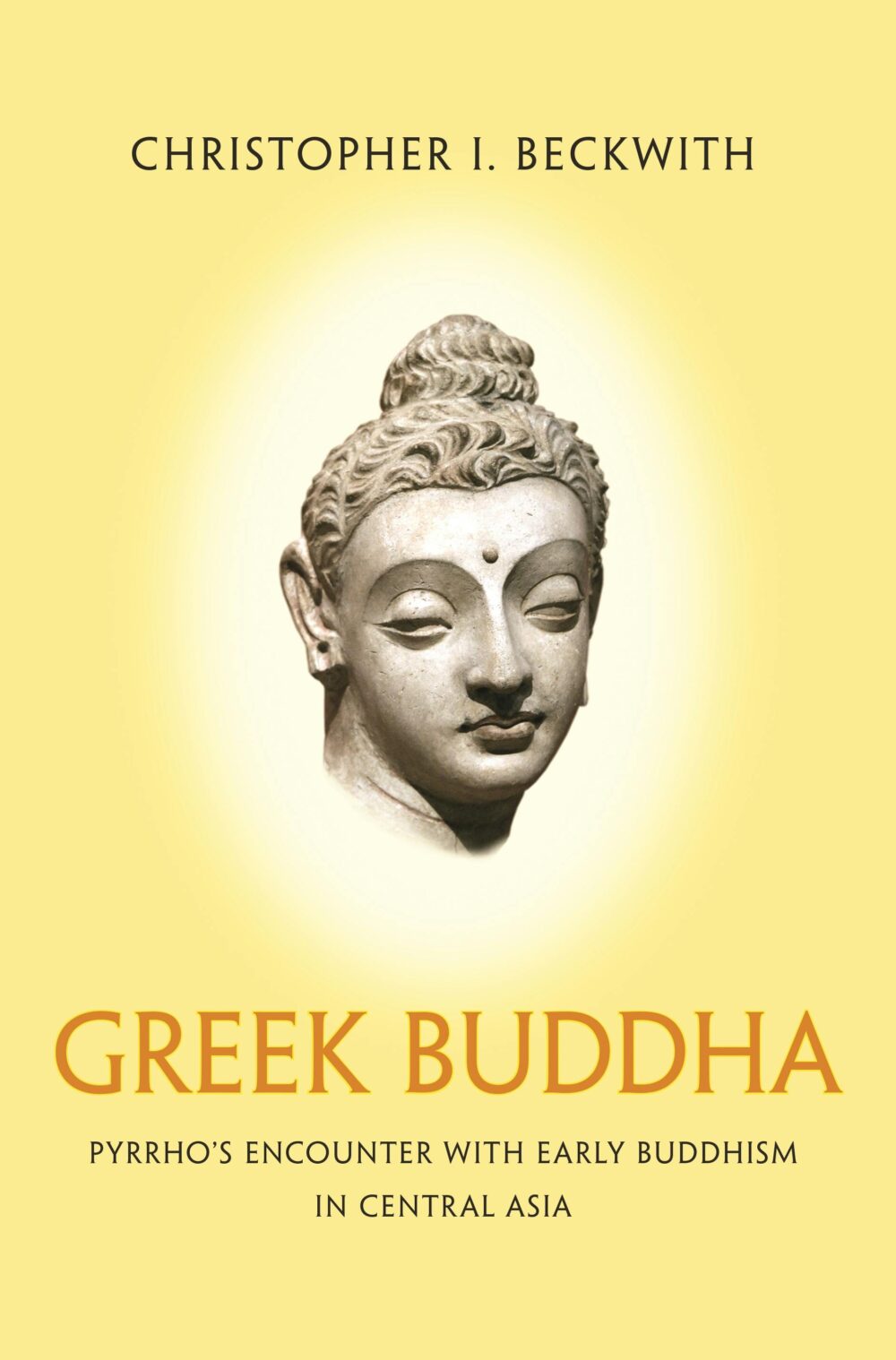 Greek Buddha - Pyrrho's Encounter with Early Buddhism in Central Asia — Christopher I. Beckwith
